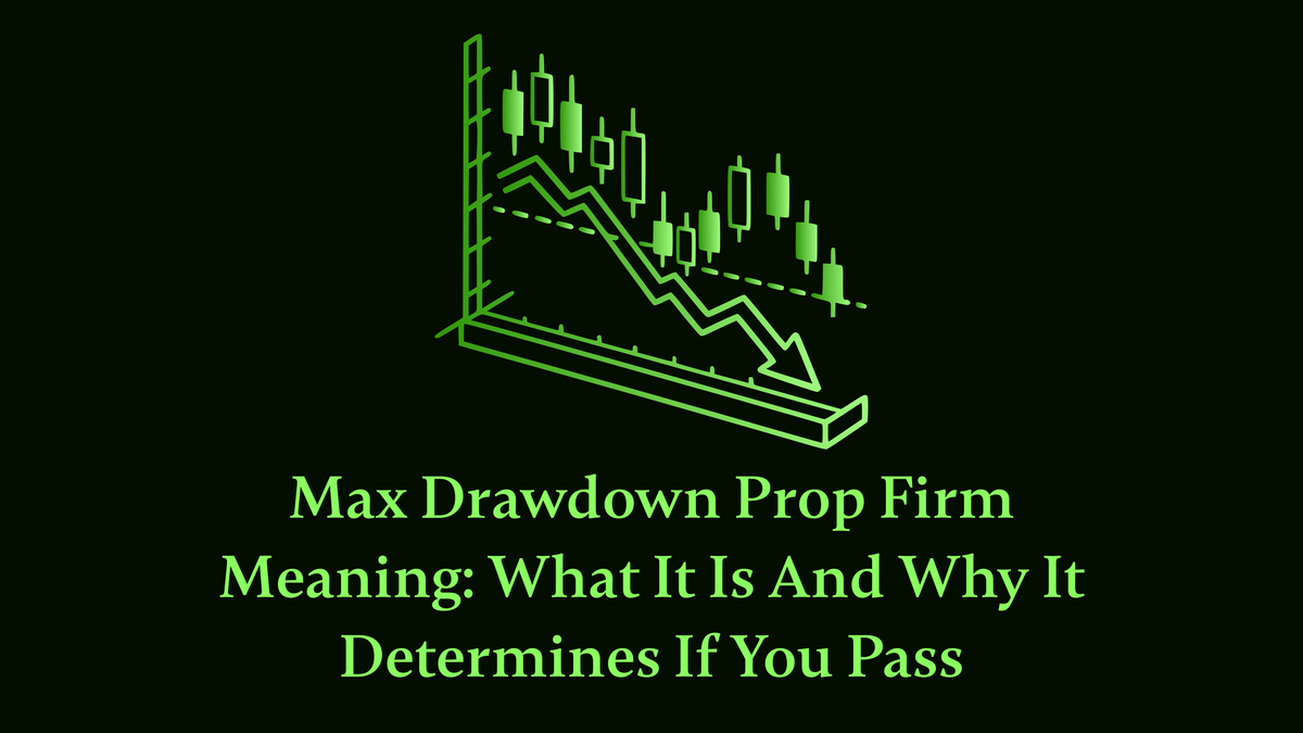 Max Drawdown Prop Firm Meaning: What It Is and Why It Determines If You Pass