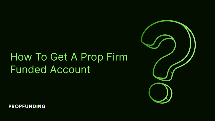 How to Get a Prop Firm Funded Account and Trade Risk-Free