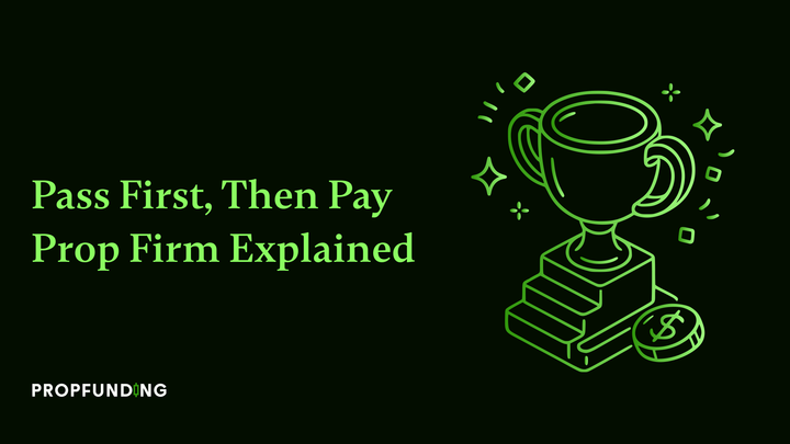 Pass First, Then Pay Prop Firm Explained